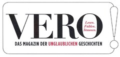 VERO Lesen. Fühlen. Staunen. DAS MAGAZIN DER UNGLAUBLICHEN GESCHICHTEN