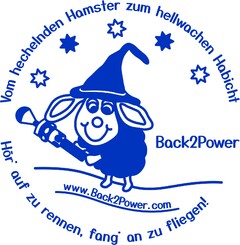 Vom hechelnden Hamster zum hellwachen Habicht Back2Power Hör auf zu rennen, fang an zu fliegen!