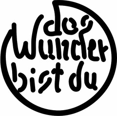 das Wunder bist du