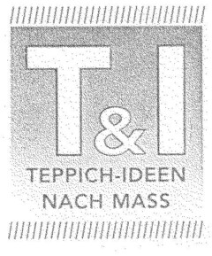T & I TEPPICH-IDEEN NACH MASS