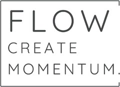 FLOW CREATE MOMENTUM .