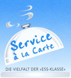 Service à la Carte DIE VIELFALT DER "ESS-KLASSE"