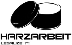 HARZARBEIT LEGALIZE IT!