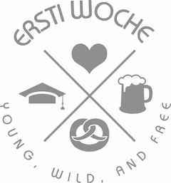 ERSTI WOCHE YOUNG, WILD, AND FREE