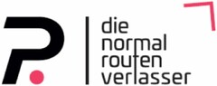 P. | die normal routen verlasser