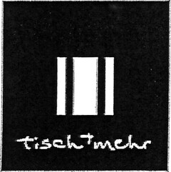 tisch + mehr