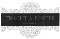 TRACHT-Á-PORTER THE FASHION PLACE