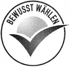 BEWUSST WÄHLEN