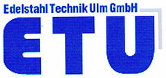 ETU Edelstahl Technik Ulm GmbH
