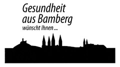 Gesundheit aus Bamberg wünscht Ihnen ...