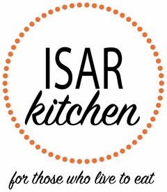 ISAR kitchen for those who live to eat