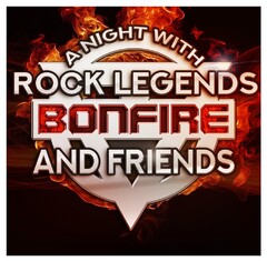 BONFIRE AND FRIENDS A NIGHT WITH ROCK LEGENDS