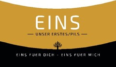 EINS - UNSER ERSTES/PILS - EINS FUER DICH - EINS FUER MICH