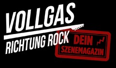 VOLLGAS RICHTUNG ROCK DEIN SZENEMAGAZIN