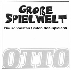 GROßE SPIELWELT Die schönsten Seiten des Spielens OTTO