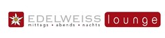 EDELWEISS lounge mittags · abends · nachts