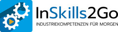 InSkills2Go INDUSTRIEKOMPETENZEN FÜR MORGEN