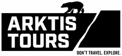 ARKTIS TOURS DON'T TRAVEL. EXPLORE.