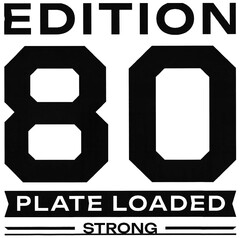 EDITION 80 PLATE LOADED STRONG