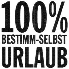 100% BESTIMM-SELBST URLAUB