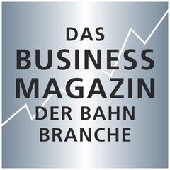 DAS BUSINESS MAGAZIN DER BAHN BRANCHE