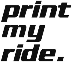 print my ride.