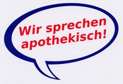 Wir sprechen apothekisch!