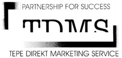 PARTNERSHIP FOR SUCCESS TDMS TEPE DIREKT MARKETING SERVICE