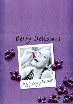 Berry Delicious My juicy pleasure!