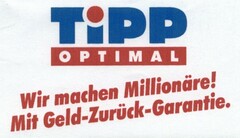 TiPP OPTIMAL Wir machen Millionäre! Mit Geld-Zurück-Garantie.