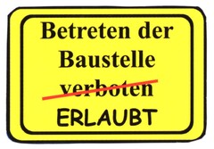 Betreten der Baustelle verboten ERLAUBT