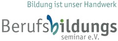 Bildung ist unser Handwerk Berufsbildungsseminar e.V.