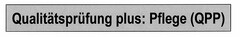 Qualitätsprüfung plus: Pflege (QPP)