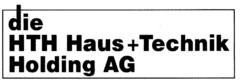 die HTH Haus + Technik Holding AG