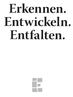 Erkennen. Entwickeln. Entfalten.