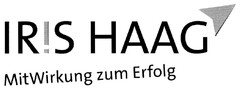 IR!S HAAG Mit Wirkung zum Erfolg