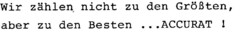 Wir zählen nicht zu den Größten, aber zu den Besten ...ACCURAT !