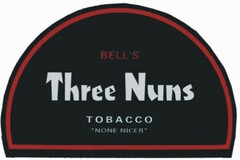 BELL'S Three Nuns TOBACCO "NONE NICER"