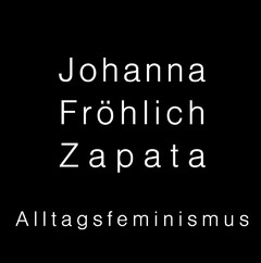 Johanna Fröhlich Zapata Alltagsfeminismus