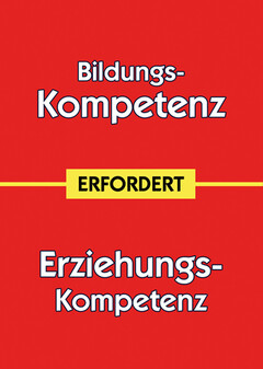 Bildungs-Kompetenz ERFORDERT Erziehungs-Kompetenz