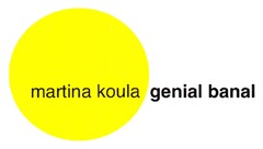 martina koula genial banal