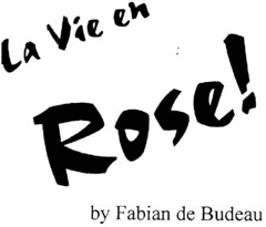 La Vie en Rose! by Fabian de Budeau