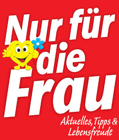 Nur für die Frau Aktuelles, Tipps & Lebensfreude