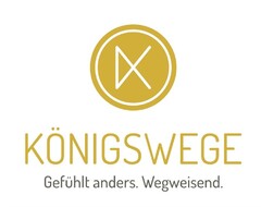 KÖNIGSWEGE Gefühlt anders. Wegweisend.