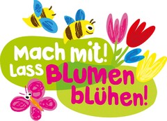 Mach mit! Lass Blumen blühen!