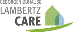 GEBORGEN ZUHAUSE. LAMBERTZ CARE