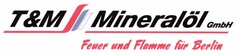 T&M Mineralöl GmbH Feuer und Flamme für Berlin