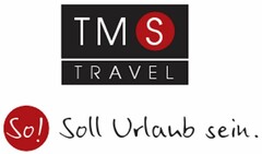 TMS TRAVEL So! Soll Urlaub sein.