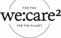we:care² FOR YOU FOR THE PLANET