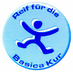 Reif für die Basica Kur